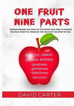 One fruit Nine parts: Understanding the fruit of the spirit and How to engage the Holy Spirit to produce the fruit of the Spirit in you.