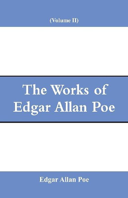 The Works of Edgar Allan Poe (Volume II)