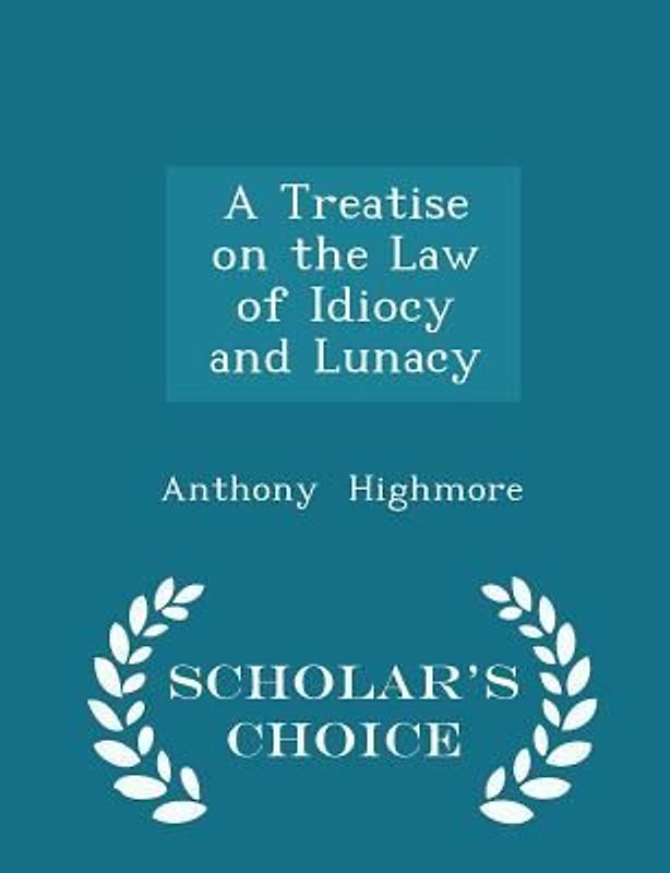 A Treatise on the Law of Idiocy and Lunacy - Scholar's Choice Edition