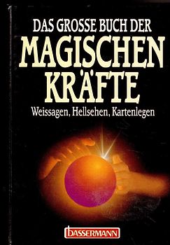Das grosse Buch der magischen Kräfte. Weissagen, Hellsehen, Kartenlegen