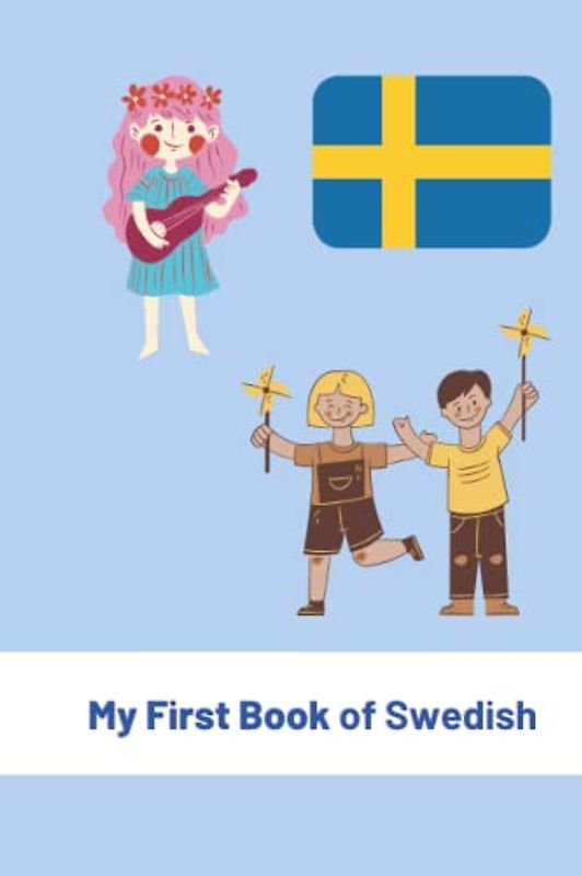 My First Book of Swedish: For Toddlers and Children, Swedish Language and Culture (My First Words) 6x9 in (Swedish Books, Band 2)