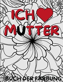 Muttertag: ich liebe dich Muttertag Malbuch für Erwachsene | Muttertagsfeier, Malbuch für Erwachsene, um Mama zu feiern, Blumen, Blumensträuße, bedeutungsvolles Geschenk für Mama
