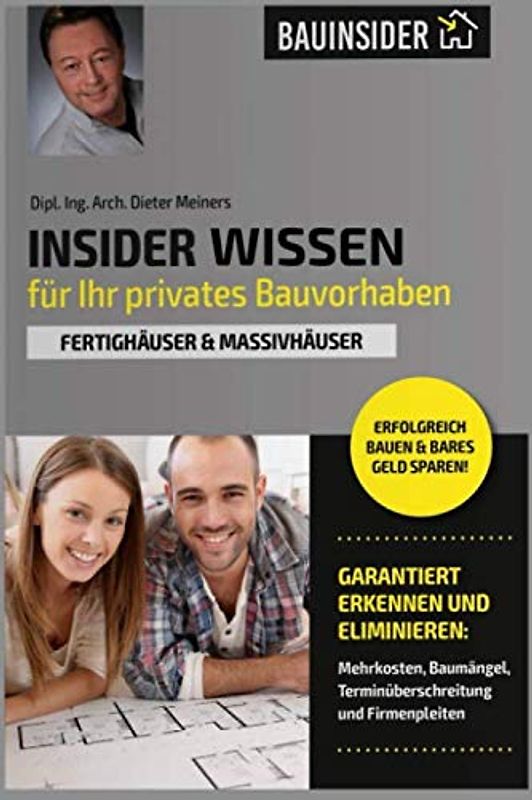 Insider Wissen für Ihr privates Bauvorhaben: Fertighäuser & Massivhäuser (Bauinsider, Band 1)