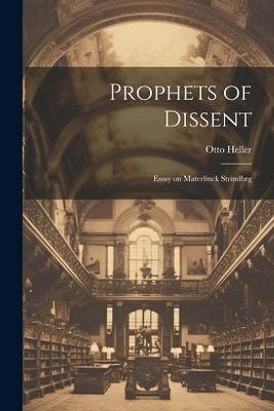Prophets of Dissent: Essay on Materlinck Strindbrg