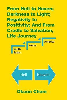 From Hell to Haven; Darkness to Light; Negativity to Positivity; and from Cradle to Salvation, Life Journey