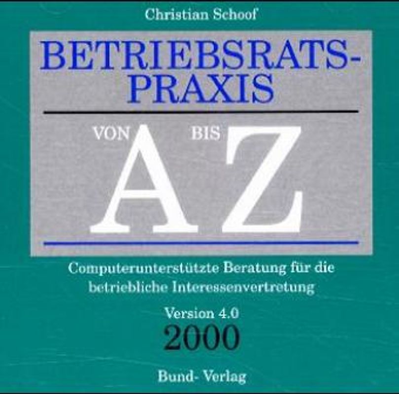 Betriebsratspraxis von A bis Z. Computerunterstützte Beratung für die betriebliche Interessenvertretung. Version 4.0 apart