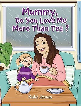 Mummy, Do You Love Me More Than Tea?