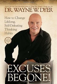 Excuses Begone!: How to Change Lifelong, Self-Defeating Thinking Habits - Wayne W. Dyer