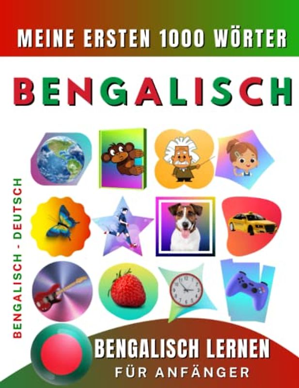 Bengalisch lernen für Anfänger, meine ersten 1000 Wörter: Zweisprachiges Bengalisch-Deutsch-Lernbuch für Kinder und Erwachsene