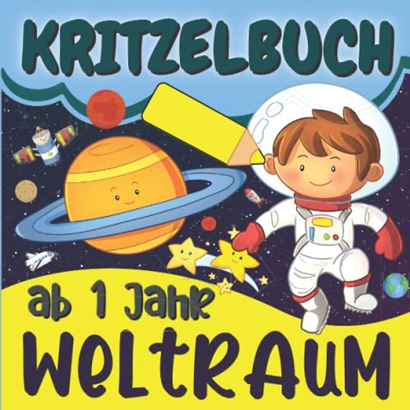 Kritzelbuch Weltraum ab 1 Jahr: Mein erstes Weltraum Malbuch zum Kritzeln und Ausmalen | Ausmalbuch mit Schöne Motiven für Kinder | Aktivität für Kleinkinder, Jungen und Mädchen