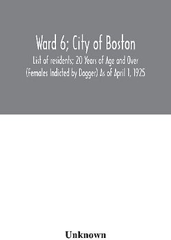 Ward 6; City of Boston; List of residents; 20 Years of Age and Over (Females Indicted by Dagger) As of April 1, 1925