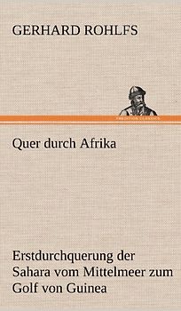 Quer durch Afrika: Die Erstdurchquerung der Sahara vom Mittelmeer zum Golf von Guinea