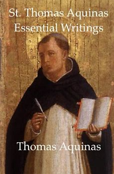 St. Thomas Aquinas Essential Writings (Essential Writings of the Great Philosophers)