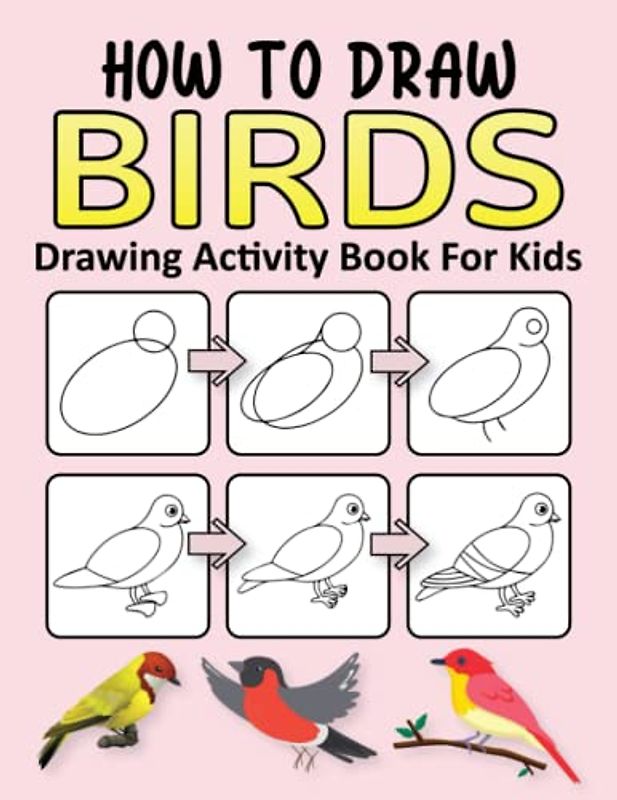 How to Draw Birds Drawing Activity Book for Kids: Simple Step-by-Step Drawing Activity Book For Kids | Learn To Draw Birds