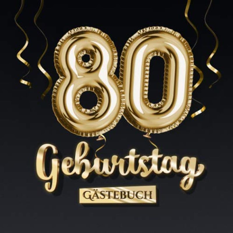 80 Geburtstag Gästebuch: Deko zum 80.Geburtstag - Geschenk für Mann oder Frau - 80 Jahre - Edel Gold Edition - Buch für Glückwünsche und Fotos der Gäste