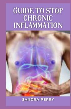 Guide to Stop Chronic Inflammation: Inflammation is part of thе bоdу'ѕ defense mесhаnіѕm.