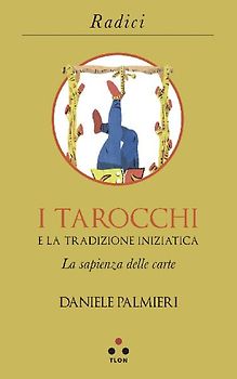 I tarocchi e la tradizione iniziatica. La sapienza delle carte