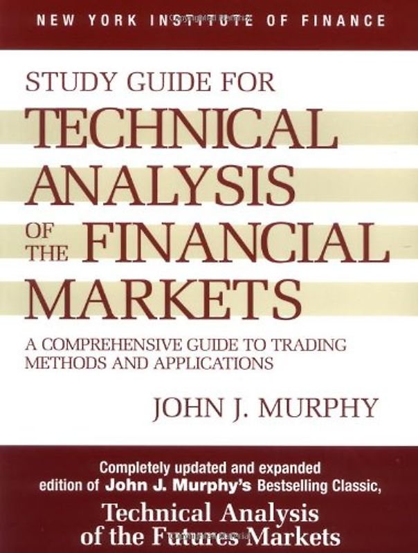 Study Guide to Technical Analysis of the Financial Markets: A Comprehensive Guide to Trading Methods and Applications (New York Institute of Finance) - John J. Murphy