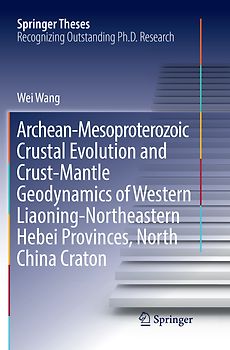 Archean-Mesoproterozoic Crustal Evolution and Crust-Mantle Geodynamics of Western Liaoning-Northeastern Hebei Provinces, North China Craton