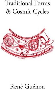 Traditional Forms and Cosmic Cycles (Rene Guenon Works)