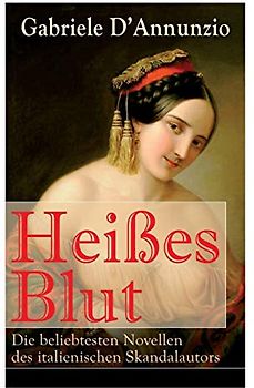 Heißes Blut: Die beliebtesten Novellen des italienischen Skandalautors: Der Held + Sancho Panzas Tod + Der Brückenkrieg + Candias Ende + San ... Brckenkrieg + Candias Ende + San Pantaleone