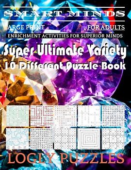 Smart Minds -Variety 10 Different Puzzle Book For Adults: Ultimate Variety Puzzles Large-Print Word Search, Word Maze .Word Spiral ,Word Angles, ... Crossword And Sudoku Easy , Medium And Hard