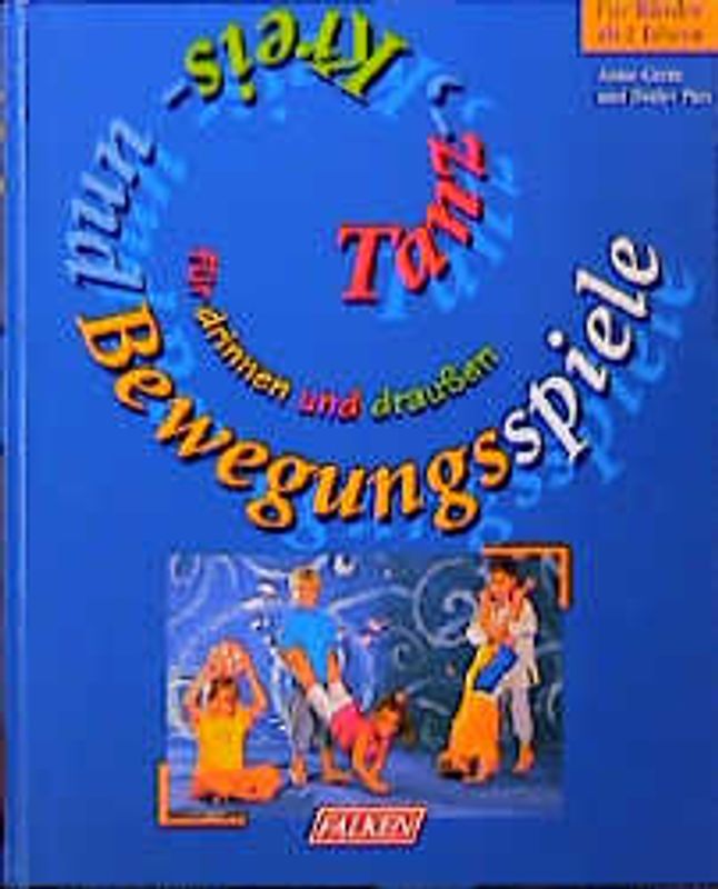 Kreis-, Tanz- und Bewegungsspiele. Für drinnen und draussen
