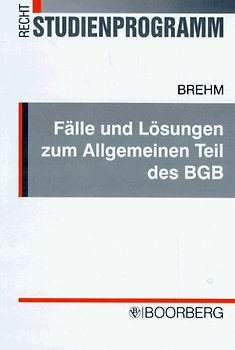 Fälle und Lösungen zum Allgemeinen Teil des BGB