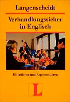 Verhandlungssicher in Englisch. Diskutieren und Argumentieren