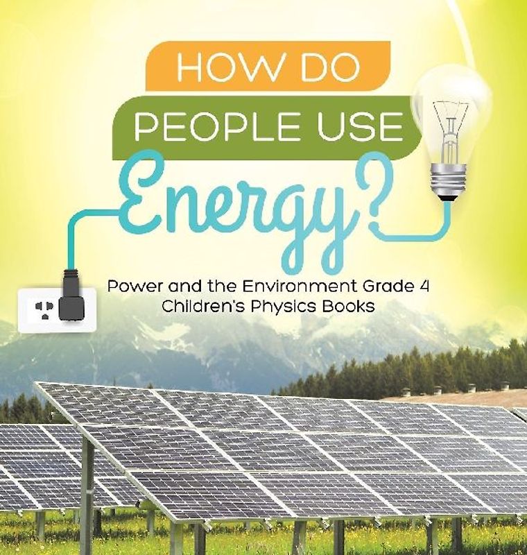 How Do People Use Energy? | Power and the Environment Grade 4 | Children's Physics Books