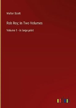 Rob Roy; In Two Volumes: Volume 1 - in large print