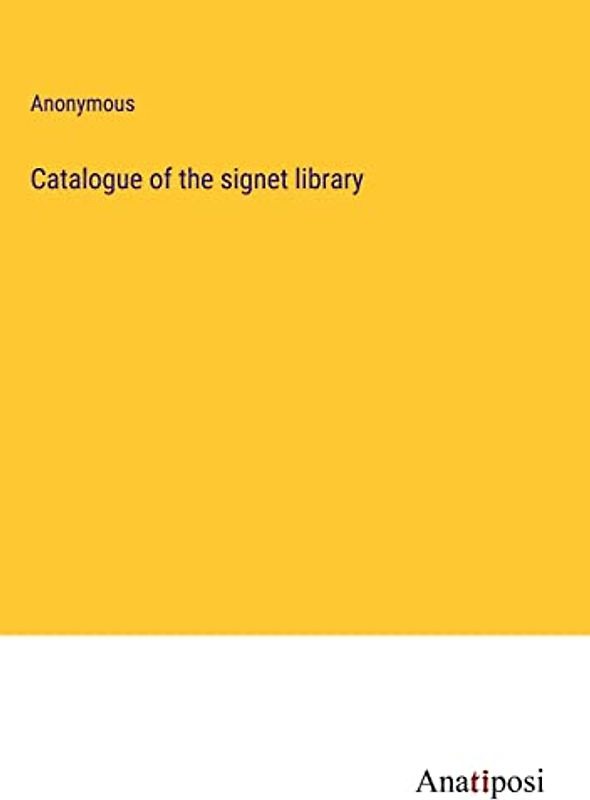 Catalogue of the signet library
