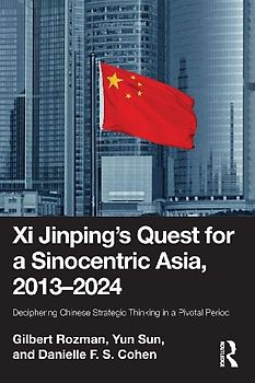 Xi Jinping's Quest for a Sinocentric Asia, 2013-2024