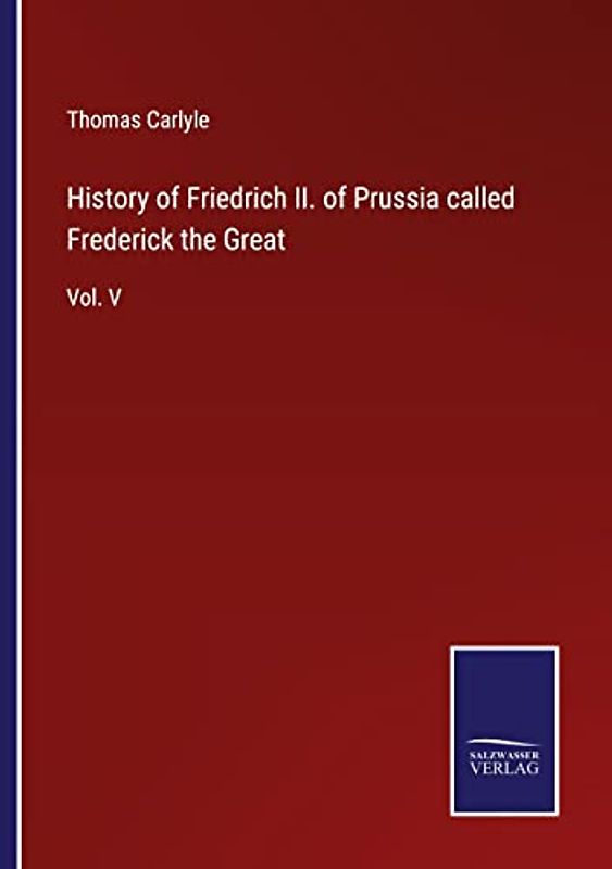 History of Friedrich II. of Prussia called Frederick the Great: Vol. V