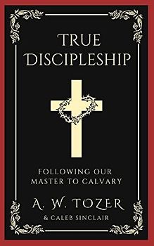True Discipleship: Following Our Master To Calvary