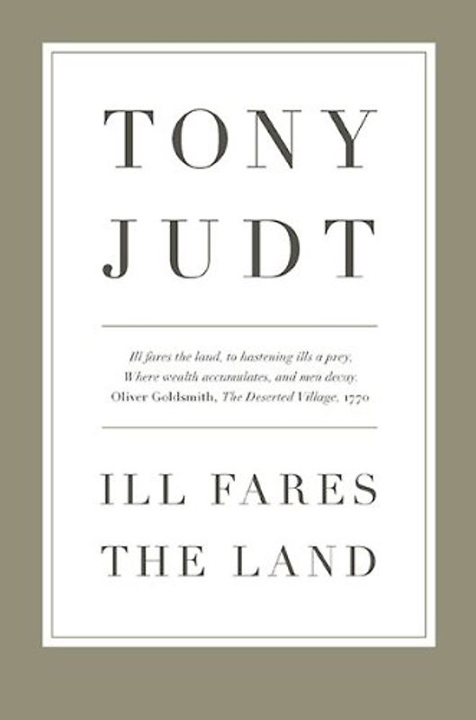 Ill Fares the Land - Tony Judt