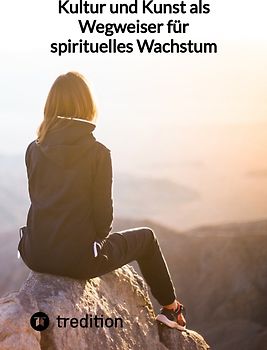 Kultur und Kunst als Wegweiser für spirituelles Wachstum