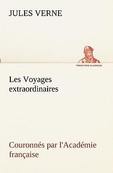 Les Voyages extraordinaires Couronnés par l'Académie française