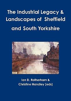 The Industrial Legacy & Landscapes of  Sheffield and South Yorkshire