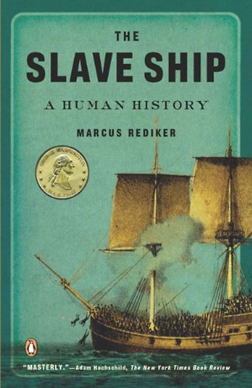 The Slave Ship: A Human History - Marcus Rediker
