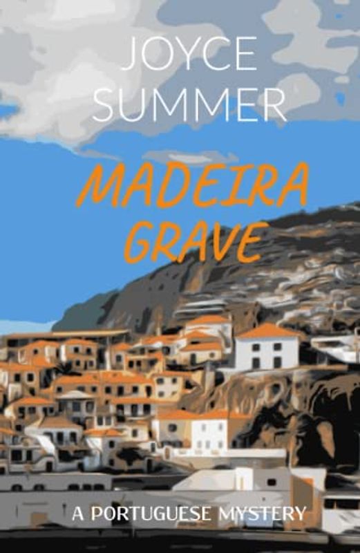 Madeira Grave: A thrilling Portuguese cosy mystery (A Comissário Avila Mystery, Band 1)
