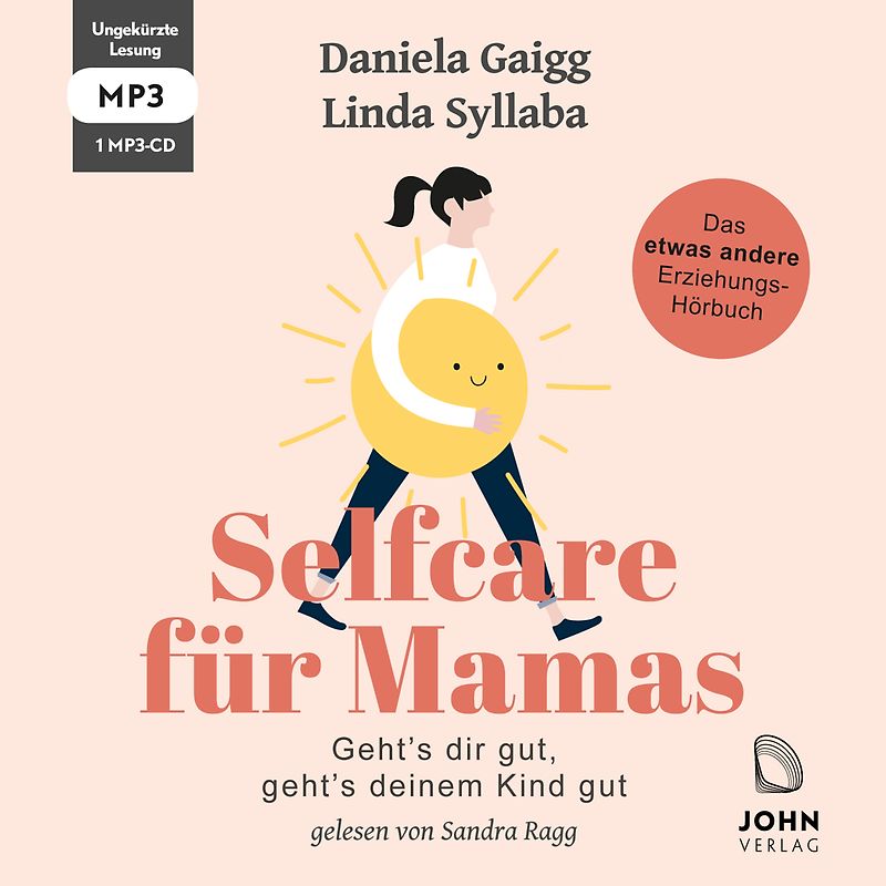 Selfcare für Mamas: Geht’s dir gut, geht’s deinem Kind gut. Das etwas andere Erziehungsbuch
