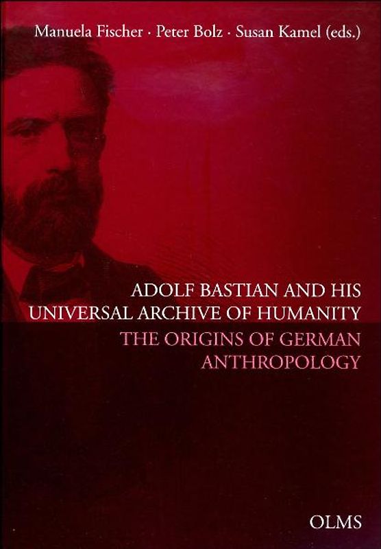 Adolf Bastian and His Universal Archive of Humanity