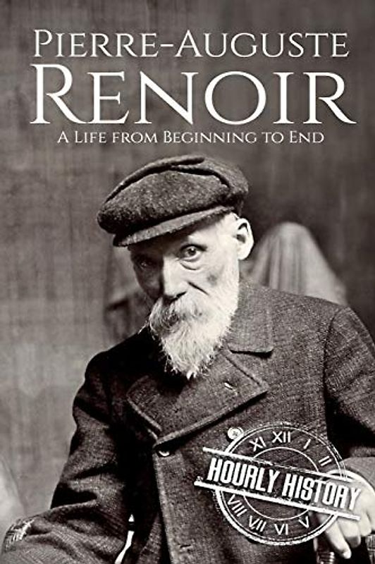 Pierre-Auguste Renoir: A Life from Beginning to End (Biographies of Painters)