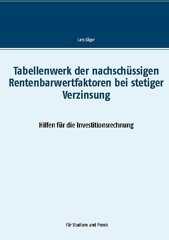 Tabellenwerk der nachschüssigen Rentenbarwertfaktoren bei stetiger Verzinsung