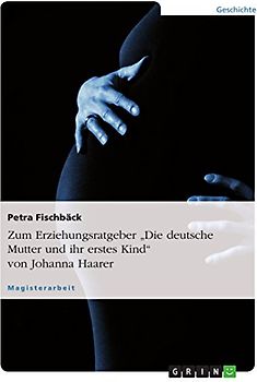 Zum Erziehungsratgeber "Die deutsche Mutter und ihr erstes Kind" von Johanna Haarer