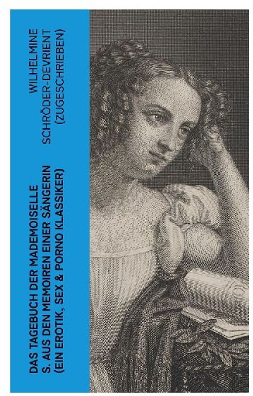 Das Tagebuch der Mademoiselle S. Aus den Memoiren einer Sängerin (Ein Erotik, Sex & Porno Klassiker)