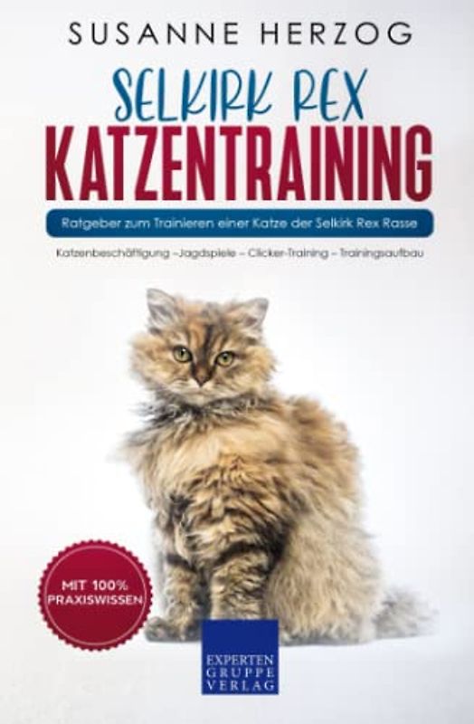 Selkirk Rex Katzentraining - Ratgeber zum Trainieren einer Katze der Selkirk Rex Rasse: Katzenbeschäftigung –Jagdspiele – Clicker-Training – Trainingsaufbau