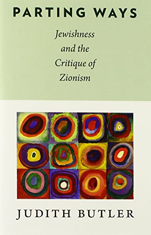 Parting Ways: Jewishness and the Critique of Zionism (New Directions in Critical Theory) - Butler, Judith