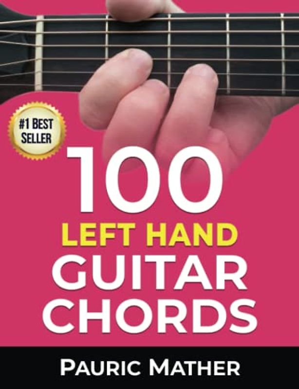 100 Left Hand Guitar Chords: For Beginners & Improvers (Play Left Handed Guitar)